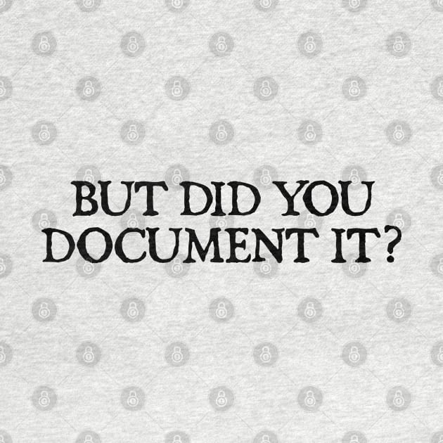 But Did You Document It by  hal mafhoum?